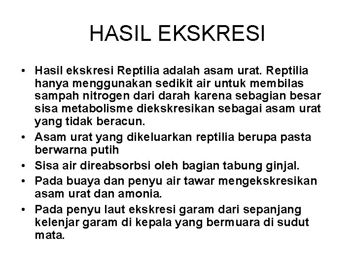 HASIL EKSKRESI • Hasil ekskresi Reptilia adalah asam urat. Reptilia hanya menggunakan sedikit air