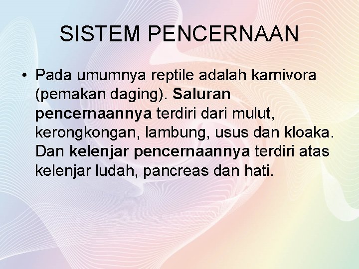 SISTEM PENCERNAAN • Pada umumnya reptile adalah karnivora (pemakan daging). Saluran pencernaannya terdiri dari