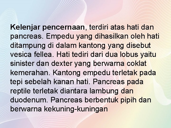 Kelenjar pencernaan, terdiri atas hati dan pancreas. Empedu yang dihasilkan oleh hati ditampung di