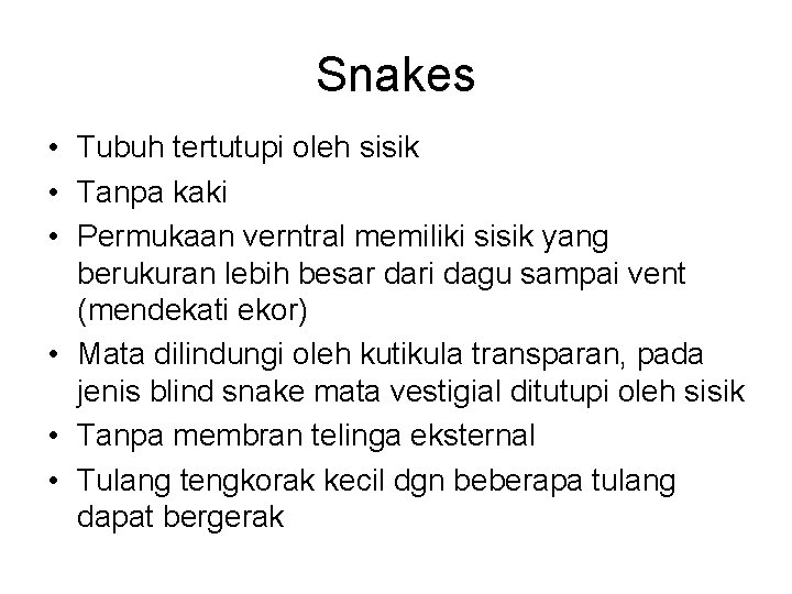 Snakes • Tubuh tertutupi oleh sisik • Tanpa kaki • Permukaan verntral memiliki sisik