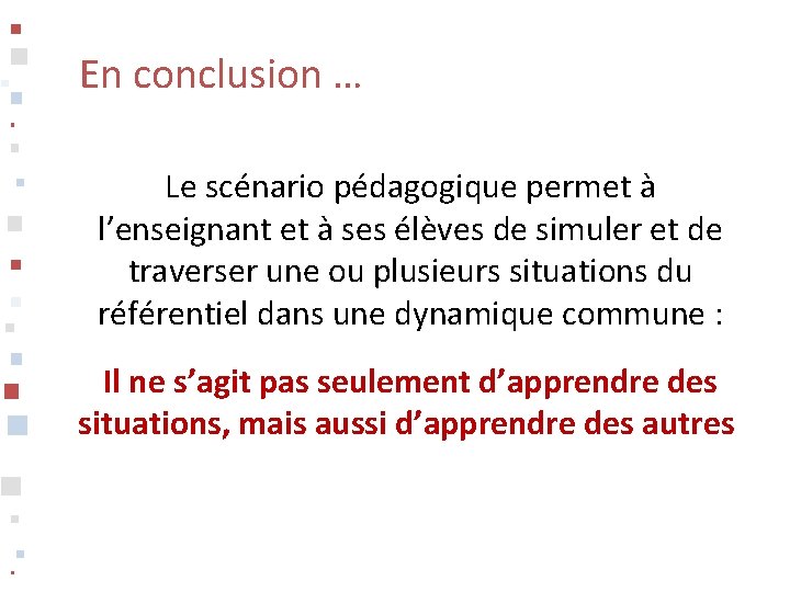 En conclusion … Le scénario pédagogique permet à l’enseignant et à ses élèves de