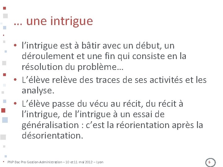 … une intrigue • l’intrigue est à bâtir avec un début, un déroulement et