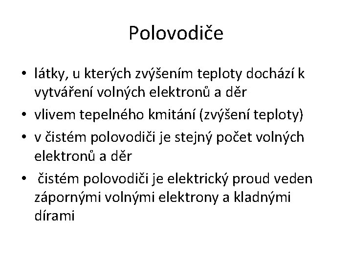 Polovodiče • látky, u kterých zvýšením teploty dochází k vytváření volných elektronů a děr