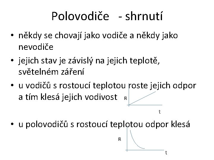 Polovodiče - shrnutí • někdy se chovají jako vodiče a někdy jako nevodiče •