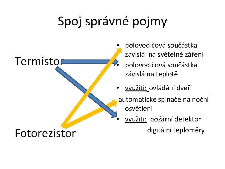 Spoj správné pojmy Termistor Fotorezistor • polovodičová součástka závislá na světelné záření • polovodičová