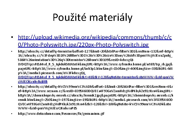 Použité materiály • http: //upload. wikimedia. org/wikipedia/commons/thumb/c/c 0/Photo-Polyswitch. jpg/220 px-Photo-Polyswitch. jpg • • •