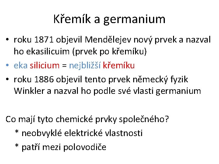 Křemík a germanium • roku 1871 objevil Mendělejev nový prvek a nazval ho ekasilicuim
