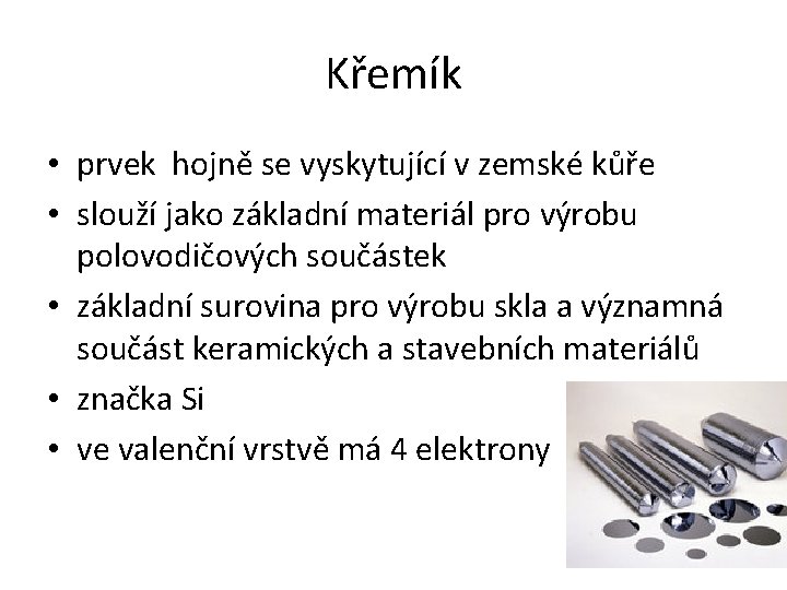 Křemík • prvek hojně se vyskytující v zemské kůře • slouží jako základní materiál