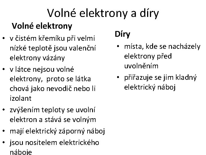Volné elektrony a díry Volné elektrony • v čistém křemíku při velmi nízké teplotě