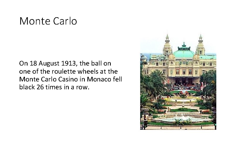 Monte Carlo On 18 August 1913, the ball on one of the roulette wheels