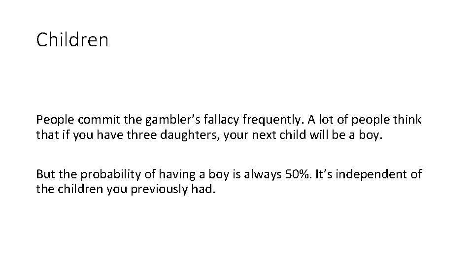 Children People commit the gambler’s fallacy frequently. A lot of people think that if