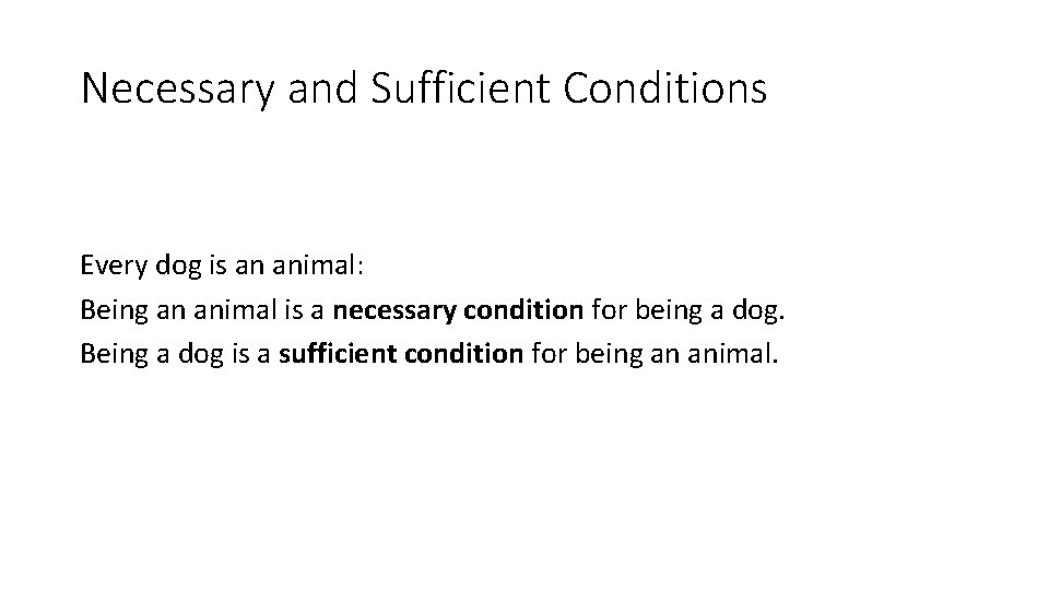 Necessary and Sufficient Conditions Every dog is an animal: Being an animal is a