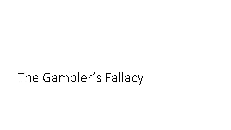The Gambler’s Fallacy 
