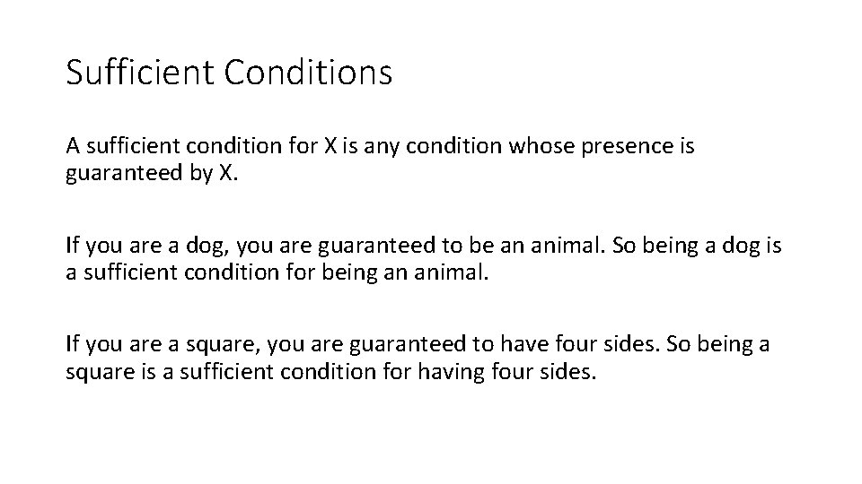 Sufficient Conditions A sufficient condition for X is any condition whose presence is guaranteed