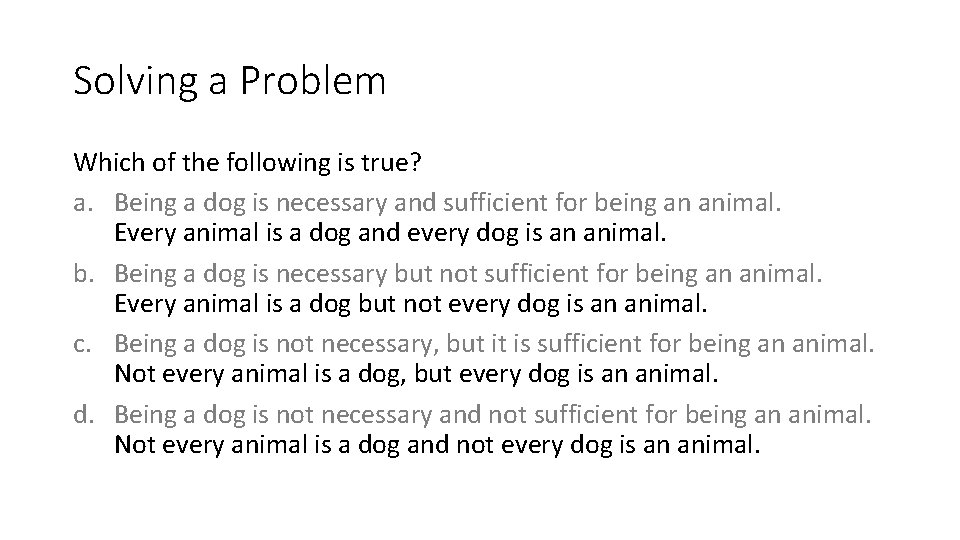 Solving a Problem Which of the following is true? a. Being a dog is