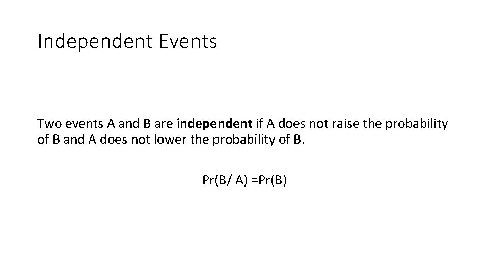 Independent Events Two events A and B are independent if A does not raise