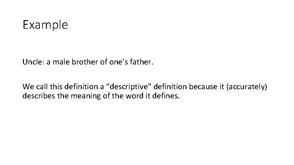 Example Uncle: a male brother of one’s father. We call this definition a “descriptive”