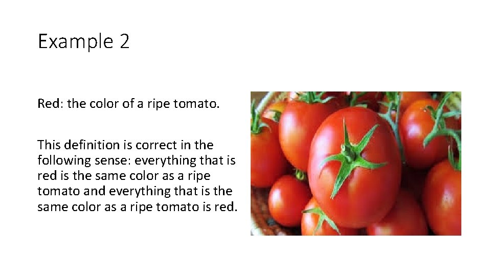 Example 2 Red: the color of a ripe tomato. This definition is correct in