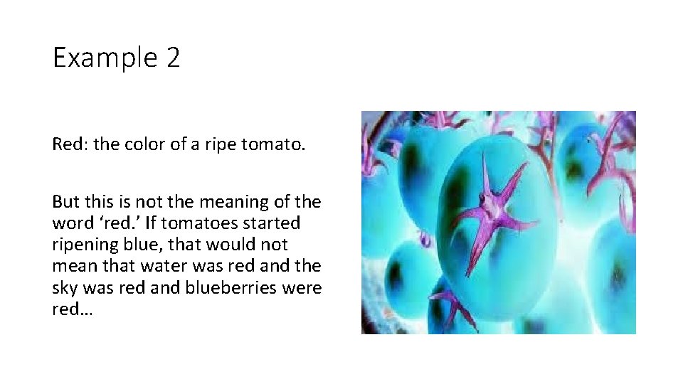 Example 2 Red: the color of a ripe tomato. But this is not the