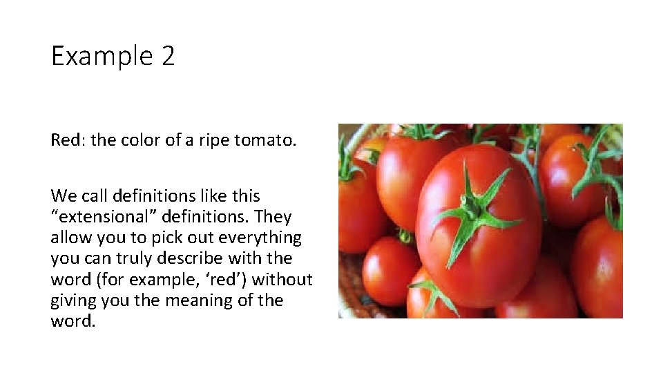 Example 2 Red: the color of a ripe tomato. We call definitions like this