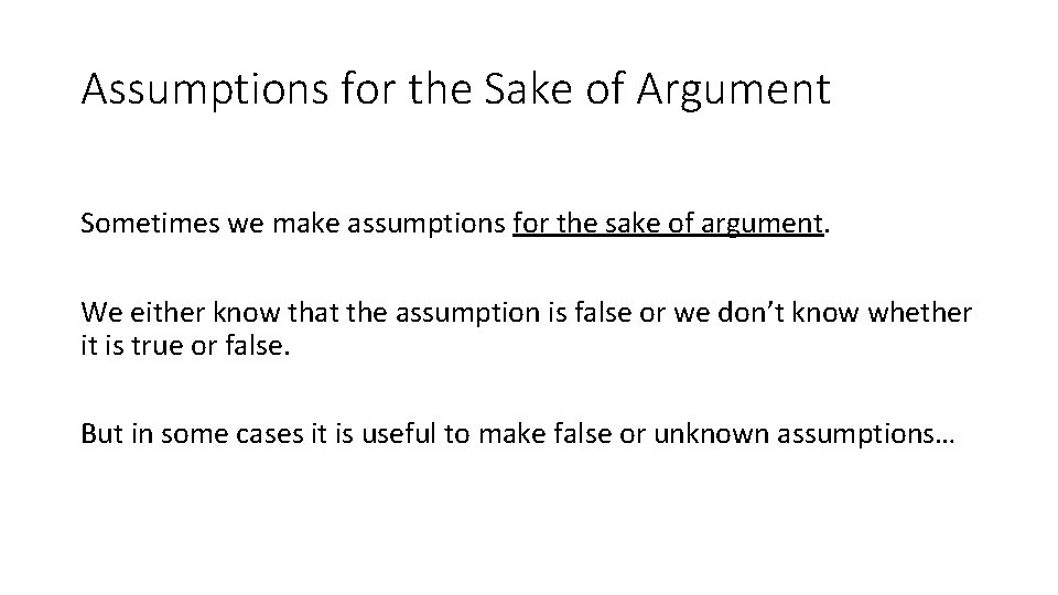 Assumptions for the Sake of Argument Sometimes we make assumptions for the sake of