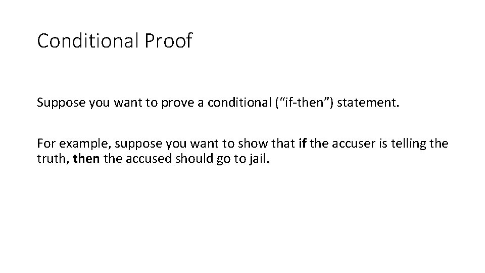 Conditional Proof Suppose you want to prove a conditional (“if-then”) statement. For example, suppose