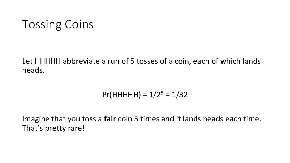 Tossing Coins Let HHHHH abbreviate a run of 5 tosses of a coin, each