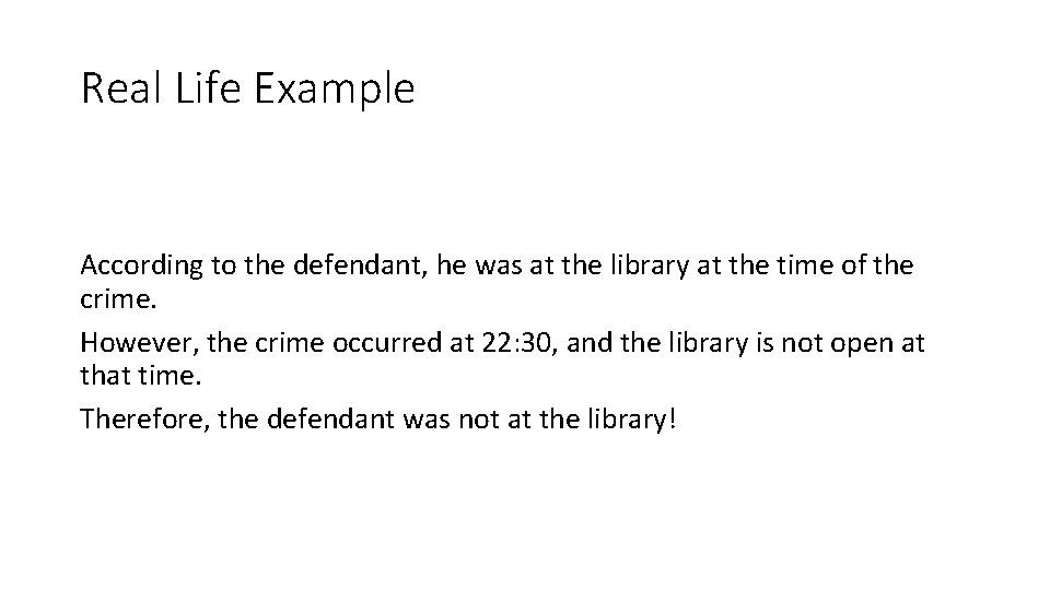 Real Life Example According to the defendant, he was at the library at the