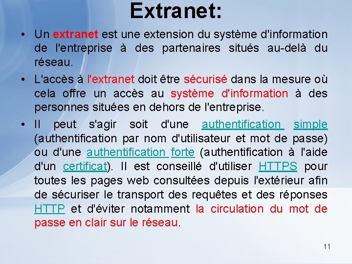 Extranet: • Un extranet est une extension du système d'information de l'entreprise à des