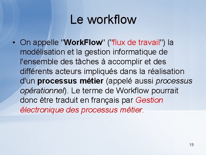 Le workflow • On appelle "Work. Flow" ("flux de travail") la modélisation et la