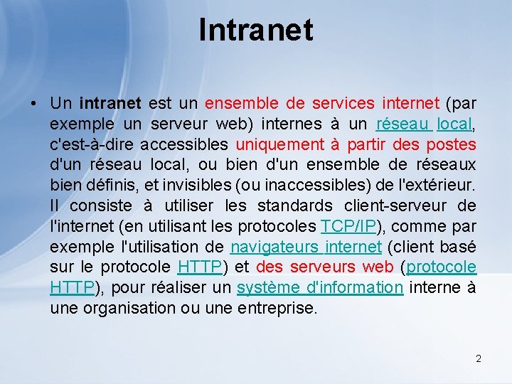 Intranet • Un intranet est un ensemble de services internet (par exemple un serveur