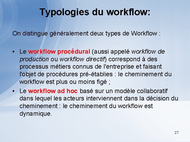 Typologies du workflow: On distingue généralement deux types de Workflow : • Le workflow
