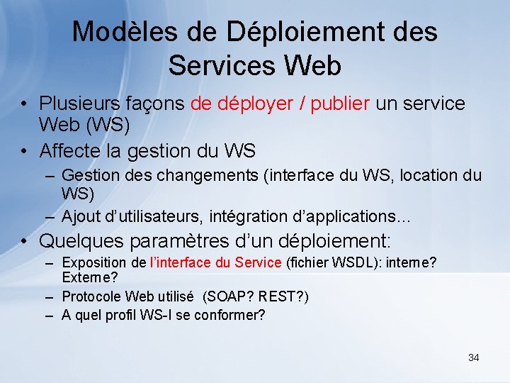 Modèles de Déploiement des Services Web • Plusieurs façons de déployer / publier un