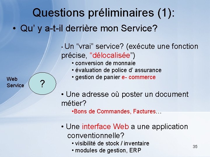 Questions préliminaires (1): • Qu’ y a-t-il derrière mon Service? • Un “vrai” service?