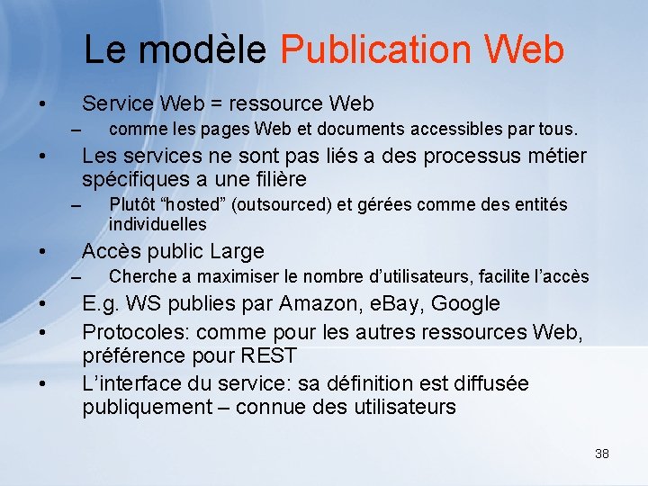Le modèle Publication Web • Service Web = ressource Web – • Les services