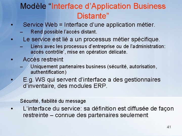 Modèle “Interface d’Application Business Distante” • Service Web = Interface d’une application métier. –