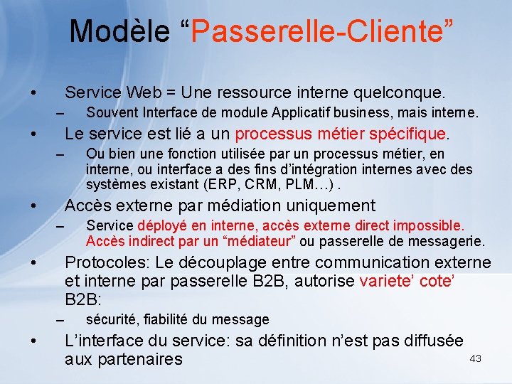 Modèle “Passerelle-Cliente” • Service Web = Une ressource interne quelconque. – • Le service