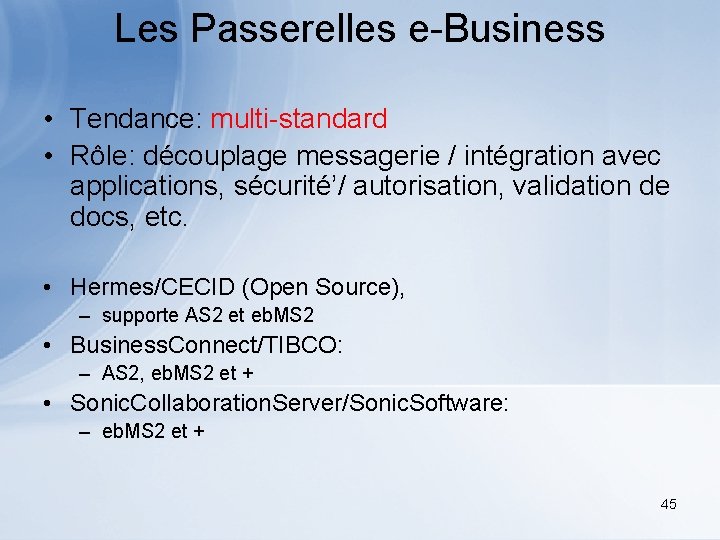 Les Passerelles e-Business • Tendance: multi-standard • Rôle: découplage messagerie / intégration avec applications,