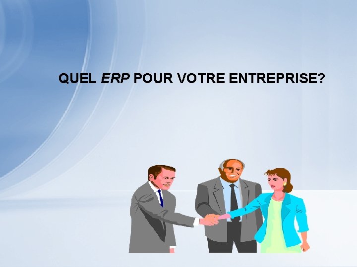 QUEL ERP POUR VOTRE ENTREPRISE? 