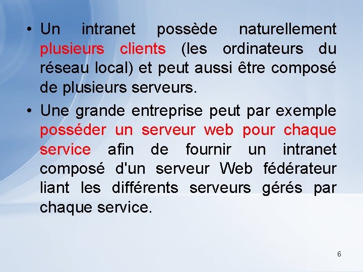  • Un intranet possède naturellement plusieurs clients (les ordinateurs du réseau local) et