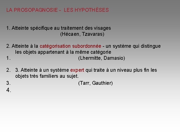 LA PROSOPAGNOSIE - LES HYPOTHÈSES 1. Atteinte spécifique au traitement des visages (Hécaen, Tzavaras)