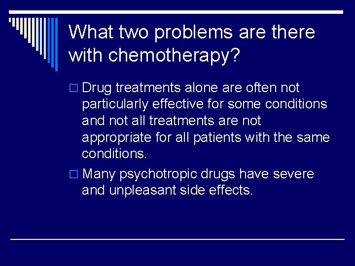 What two problems are there with chemotherapy? o Drug treatments alone are often not