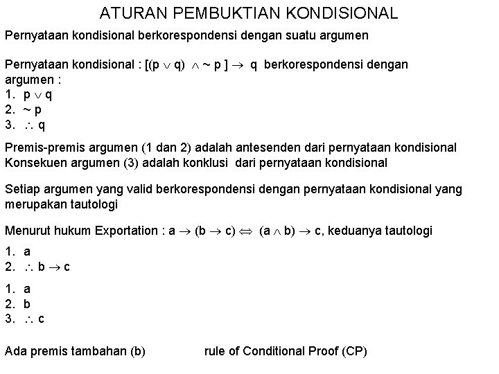 ATURAN PEMBUKTIAN KONDISIONAL Pernyataan kondisional berkorespondensi dengan suatu argumen Pernyataan kondisional : [(p q)