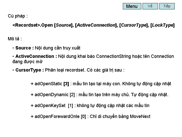Menu Về Tiếp Cú pháp : <Recordset>. Open [Source], [Active. Connection], [Cursor. Type], [Lock.