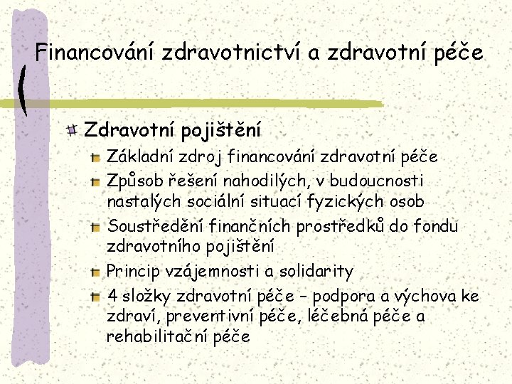 Financování zdravotnictví a zdravotní péče Zdravotní pojištění Základní zdroj financování zdravotní péče Způsob řešení