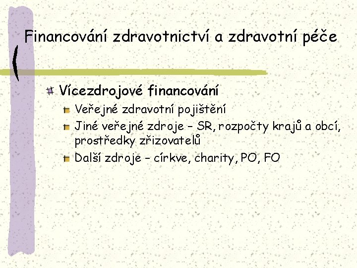 Financování zdravotnictví a zdravotní péče Vícezdrojové financování Veřejné zdravotní pojištění Jiné veřejné zdroje –