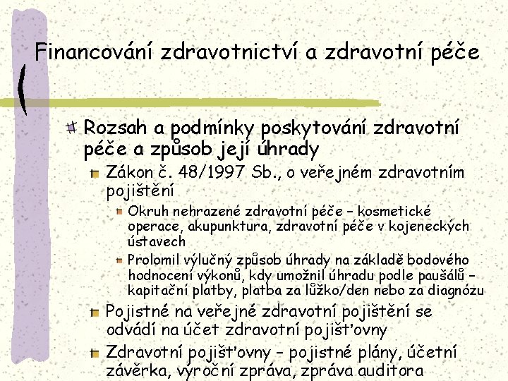 Financování zdravotnictví a zdravotní péče Rozsah a podmínky poskytování zdravotní péče a způsob její
