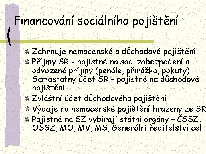 Financování sociálního pojištění Zahrnuje nemocenské a důchodové pojištění Příjmy SR - pojistné na soc.