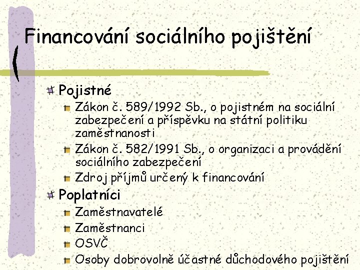 Financování sociálního pojištění Pojistné Zákon č. 589/1992 Sb. , o pojistném na sociální zabezpečení