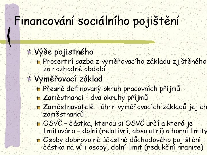 Financování sociálního pojištění Výše pojistného Procentní sazba z vyměřovacího základu zjištěného za rozhodné období